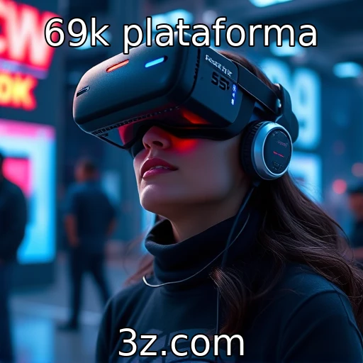Future das experiências imersivas em realidade virtual - 69k plataforma